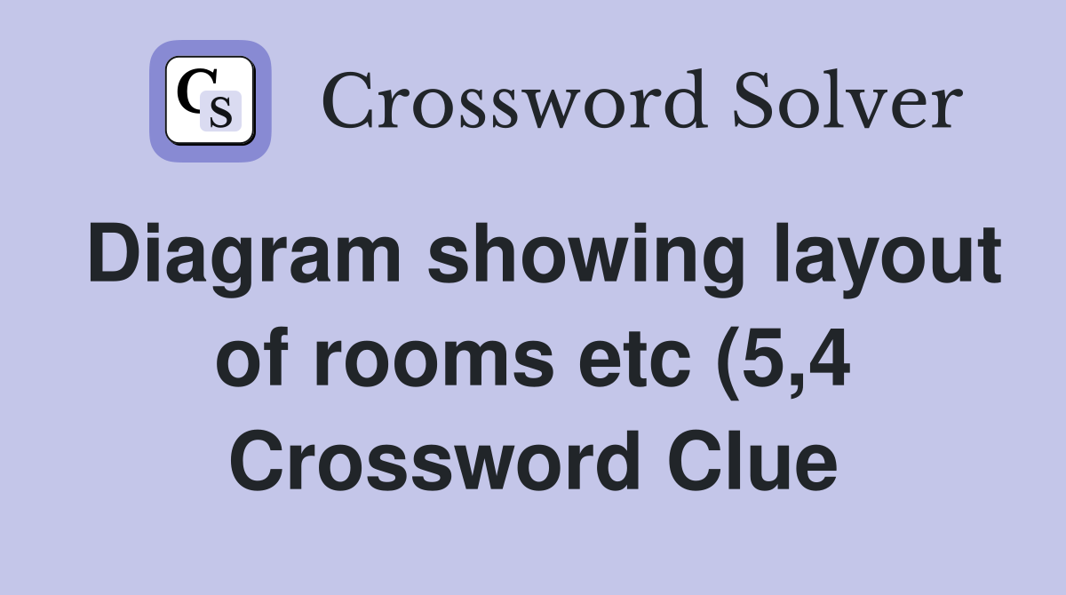 Diagram showing layout of rooms etc (5 4) Crossword Clue Answers Diagram showing layout of rooms etc (5 4) Crossword Clue Answers